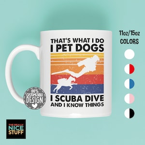 Scuba Diving and Dog Lover Mug | That&#39;s What I Do I Pet Dogs I Scuba Dive & I Know Things