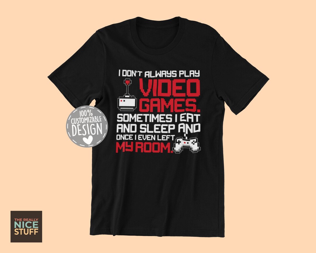 Video Gaming T-shirt | I Don't Always Play Video Games, Gift for ...
