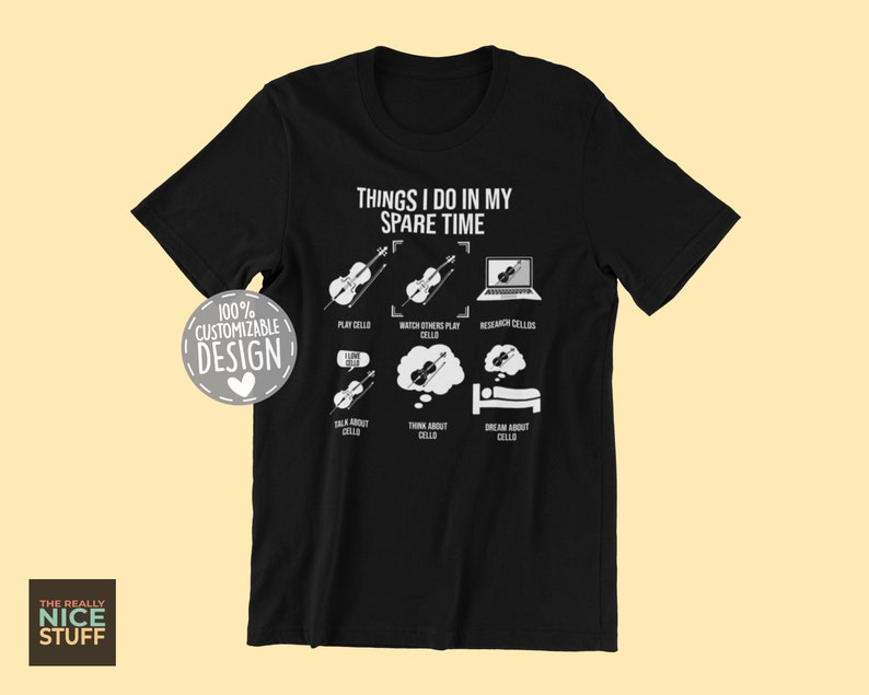 May include: Black t-shirt with white text that reads "Things I do in my spare time". The text is organized in a list format with icons of cellos and text about playing, watching, researching, talking, thinking, and dreaming about cellos.