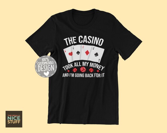The Casino Took All My Money Gamblers Gift T Shirt The Casino Took All My Money Gamblers Gift T Shirt