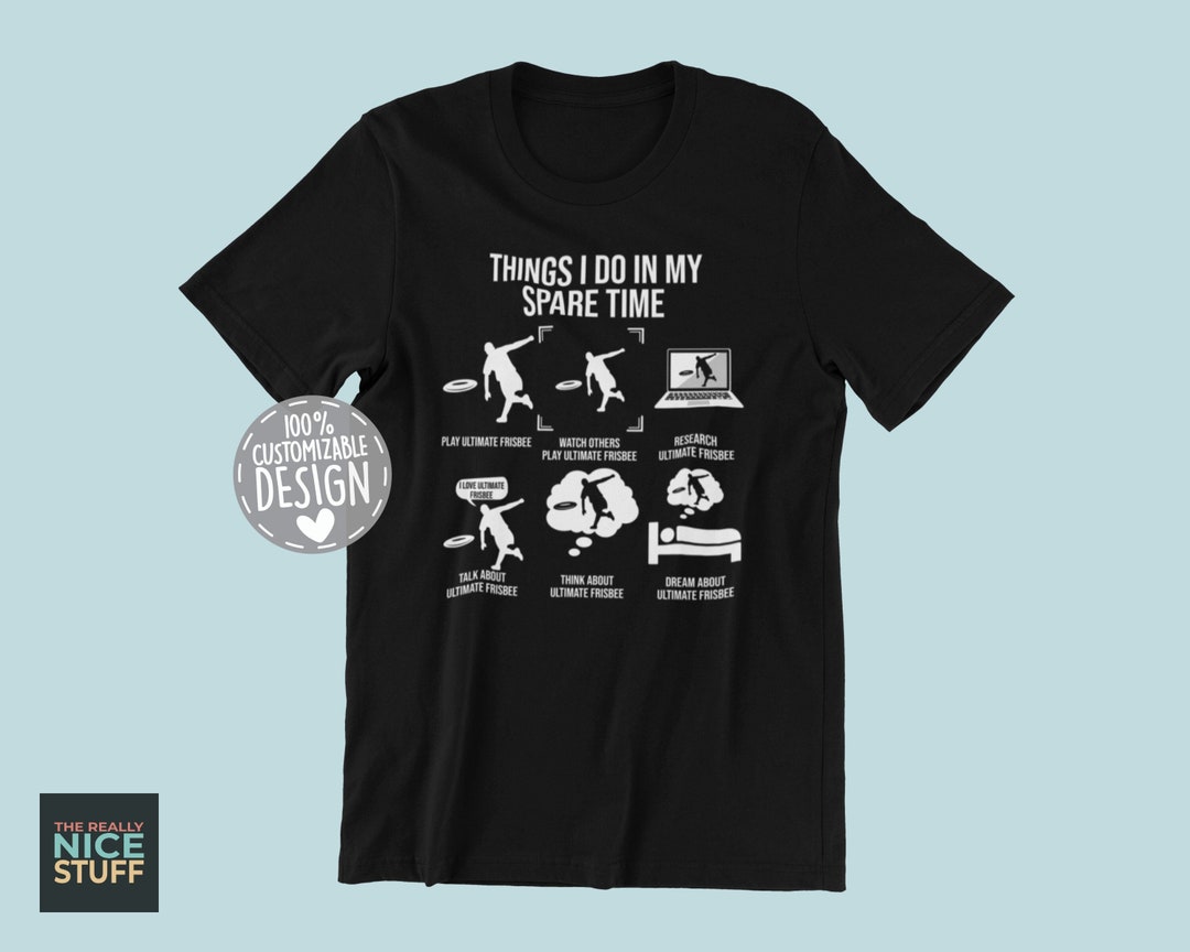 Funny Ultimate Frisbee T-shirt Things I Do in My Spare Time