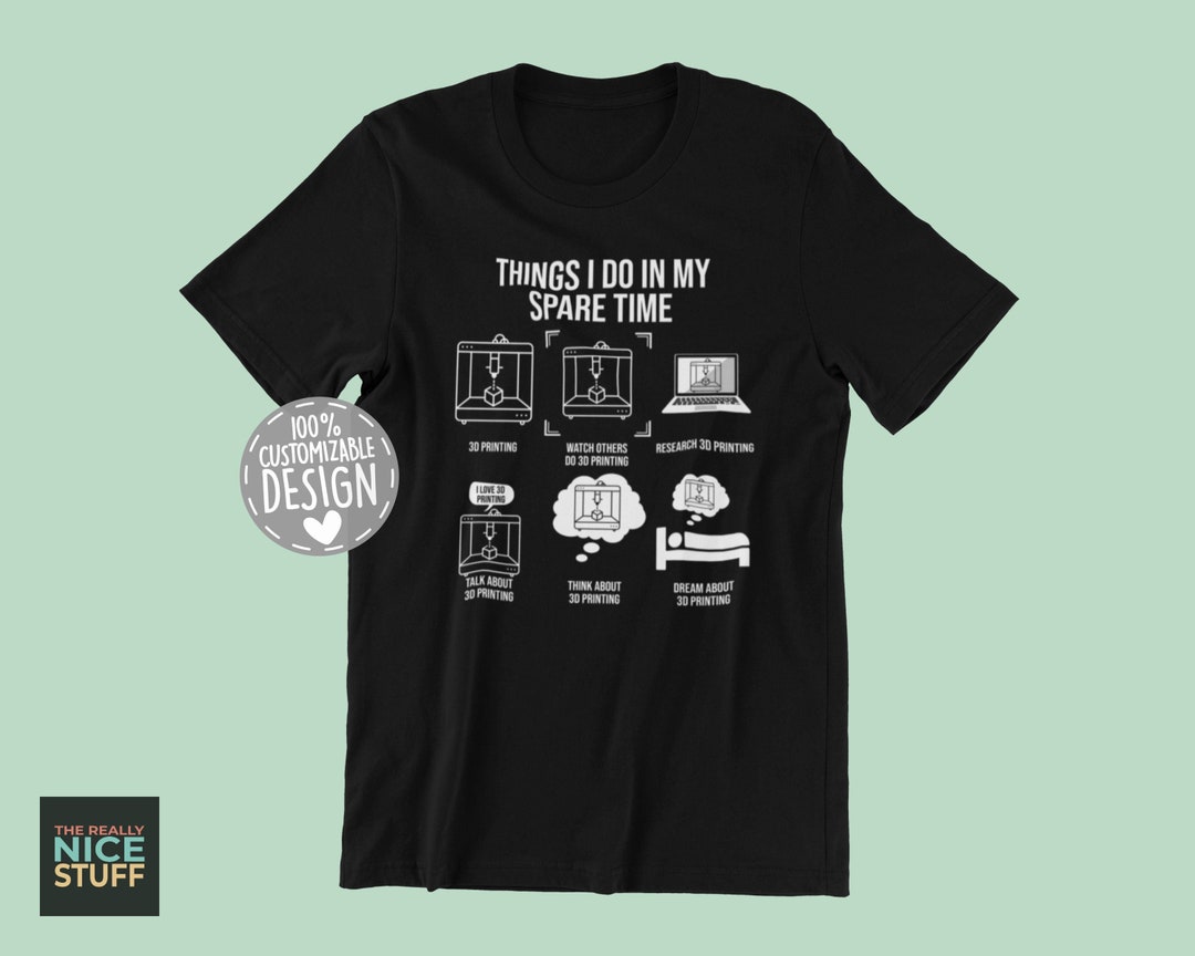 3D Printer Tshirt 3D Printer Gift, Things I Do, 3D Printer Owner, 3d