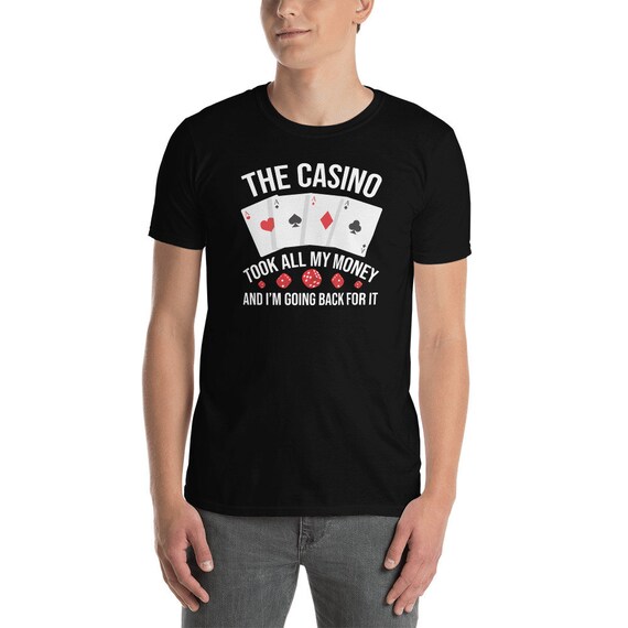 The Casino Took All My Money Gamblers Gift T Shirt The Casino Took All My Money Gamblers Gift T Shirt