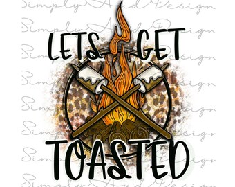 Lets get toasted | png file | sublimation design