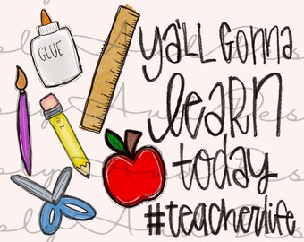 Y’all gonna learn today | teacher life | png |sublimation