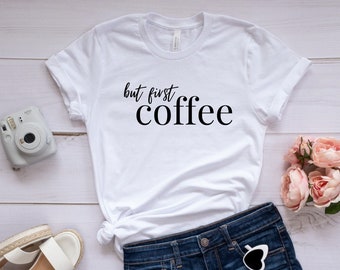 But First Coffee Shirt, Funny Coffee Lover T-Shirt