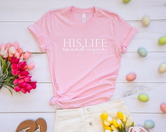 His Life Saved Mine Easter T-shirt, Christian Women's Tee