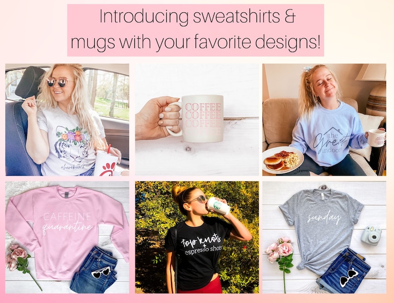 May include: A collage of images showcasing various sweatshirts and mugs featuring different designs. The designs include a tiger, the words "Caffeine Quarantine", "Top Knots Espresso Shop", "The Great Indoors", and "Sunday". One mug features the word "Coffee" repeated multiple times.