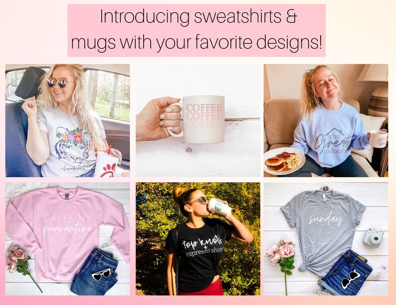 May include: A collage of images showcasing various sweatshirts and mugs featuring different designs. The designs include a tiger, the words "Caffeine Quarantine", "Top Knots Espresso Shop", "The Great Indoors", and "Sunday". One mug features the word "Coffee" repeated multiple times.