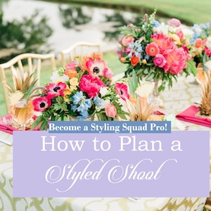 How to Plan a Styled Shoot GUIDE for Planners Photographers Stylists Cake Designers Florists Wedding & Event Professional - Instant Download