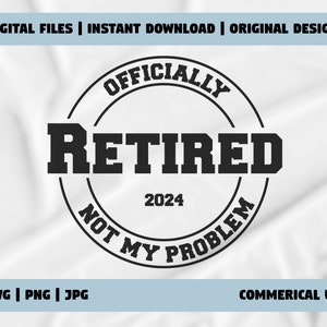 Oficialmente retirado en 2024 No es mi problema - SVG para prendas de vestir - Personalizar camisetas y sudaderas, idea de regalo de jubilación