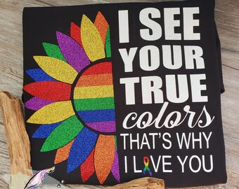 I See Your True Colors Thats Why I Love You, Sunflower Pride Shirt, Gay Pride Shirt, Love Is , Rainbow Pride Shirt, LGBTQ Shirt, Pride Shirt