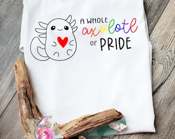 A Whole Axolotl Pride, Axolotl Shirt, Axolotl Pride Shirt, Pride Shirt, LGBTQ Shirt, Rainbow Flag, Pride 2022, Pride Parade Shirt, Pride