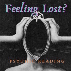 Feeling Lost? Need a psychic reading?