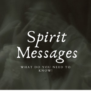 What do the spirits need to tell you?