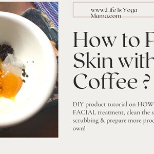 How To Facial Tutorial & Recipe - ALL Natural Skin Care, Food For Skin, Life Is Yoga Mama Blog, DIY Skincare, Coffee Cleanser, Made by You!!