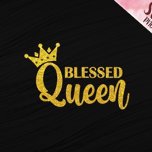 Blessed Queen SVG PNG, Blessed Queen Cut bestand, voor shirt, mok, beker, transfer pers klaar voor bestand, Queen svg, Blessed svg, png