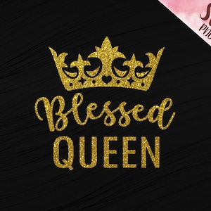 Blessed Queen SVG PNG, Blessed Design Cut Datei, für Shirt, Tasse, Transferpresse bereit für Datei, His Queen, Blessed Mom svg, png