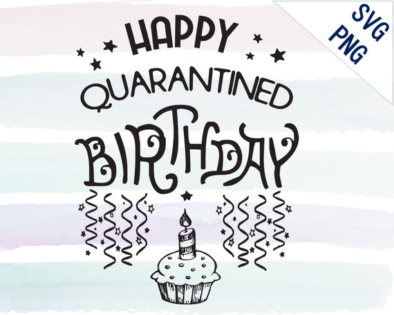 Download Happy Quarantined Birthday Svg Quarantined Birthday Design Etsy