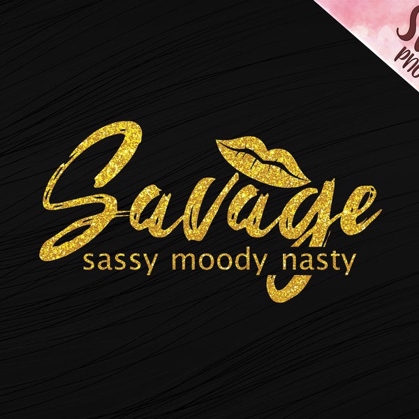 Savage Sassy Moody Nasty SVG, Savage svg, Savage Design Cut file, for shirt, mug, cup, heat transfer vinyl press ready png file, Queen, htv
