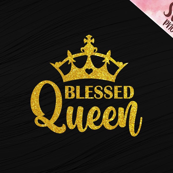 Blessed Queen SVG PNG, Blessed Queen Cut file, for shirt, mug, cup, transfer press ready for file, Queen svg, Blessed Heart svg, Crown Queen