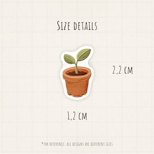 May include: A sticker of a small plant in a terracotta pot. The plant has two green leaves. The sticker is 1.2 cm wide and 2.2 cm tall. The text "SIZE DETAILS" and "*FOR REFERENCE: ALL DESIGNS ARE DIFFERENT SIZES" are also present.