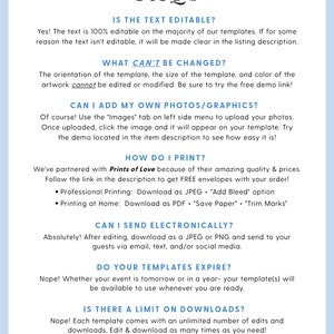 May include: A white background with black text answering frequently asked questions about printable templates. The text includes questions such as "Is the text editable?", "What can't be changed?", "Can I add my own photos/graphics?", "How do I print?", "Can I send electronically?", "Do your templates expire?", and "Is there a limit on downloads?" The text also includes answers to these questions.