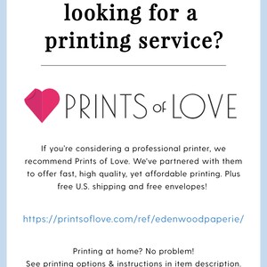 May include: A pink heart graphic with the text "PRINTS of LOVE" below it. The text below the graphic reads "If you're considering a professional printer, we recommend Prints of Love. We've partnered with them to offer fast, high quality, yet affordable printing. Plus free UK shipping and free envelopes!" The text below that reads "https://printsoflove.com/ref/edenwoodpaperie/" The text below that reads "Printing at home? No problem! See printing options & instructions in item description."