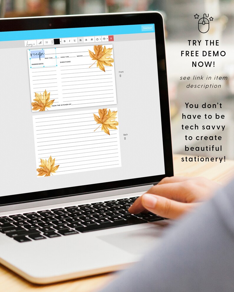 May include: A laptop computer displaying a digital recipe template with a fall leaf design. The template has sections for ingredients, prep time, cook time, directions, and servings. The text "TRY THE FREE DEMO NOW!" is displayed on the right side of the screen. The text "see link in item description" is below the text "TRY THE FREE DEMO NOW!" The text "You don't have to be tech savvy to create beautiful stationery!" is below the text "see link in item description".