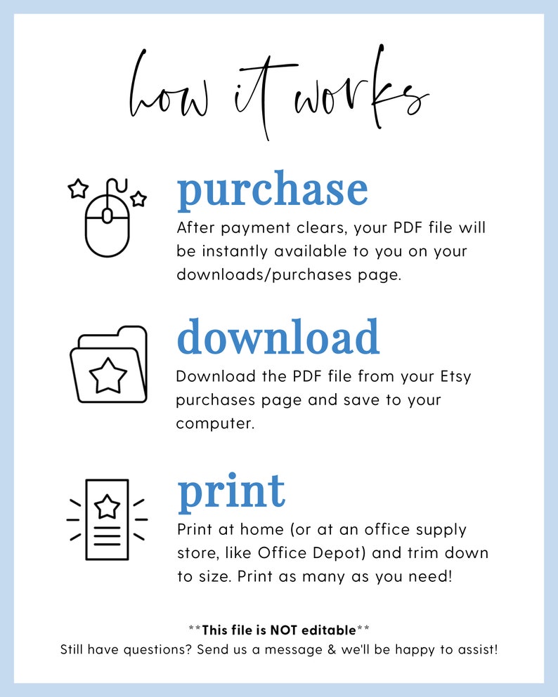 May include: A graphic showing how to purchase, download, and print a digital product. The graphic includes icons of a computer mouse, a folder, and a piece of paper with lines. The text reads "how it works", "purchase", "download", and "print".