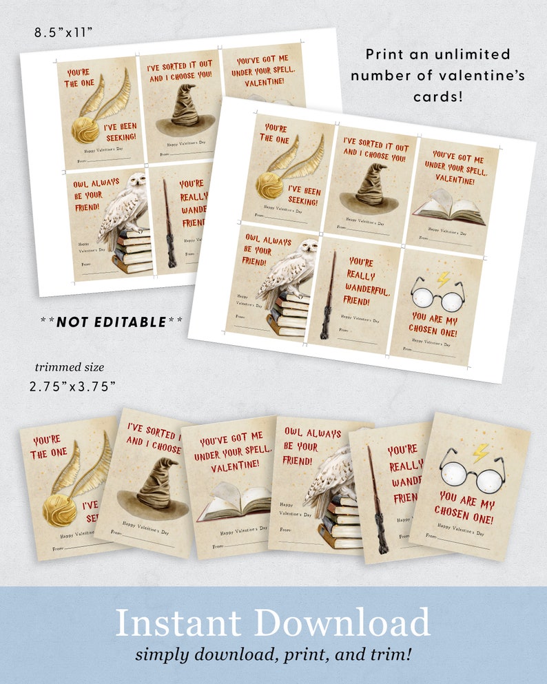 May include: Printable set of 8 Harry Potter themed Valentine's Day cards. The cards feature illustrations of a golden snitch, a wizard's hat, a snowy owl, a wand, and a pair of glasses. The cards are 2.75 inches by 3.75 inches and include the text "You're the one", "I've sorted it out and I choose you", "You've got me under your spell. Valentine!", "Owl always be your friend!", "You're really wonderful. Friend!", and "You are my chosen one!"