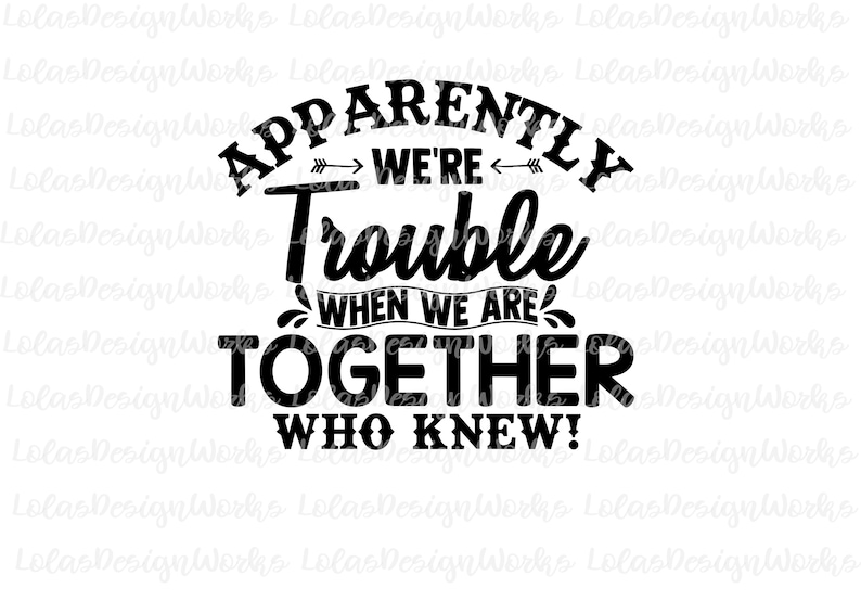 Download Apparently We're Trouble When We Are Together Who Knew | Etsy