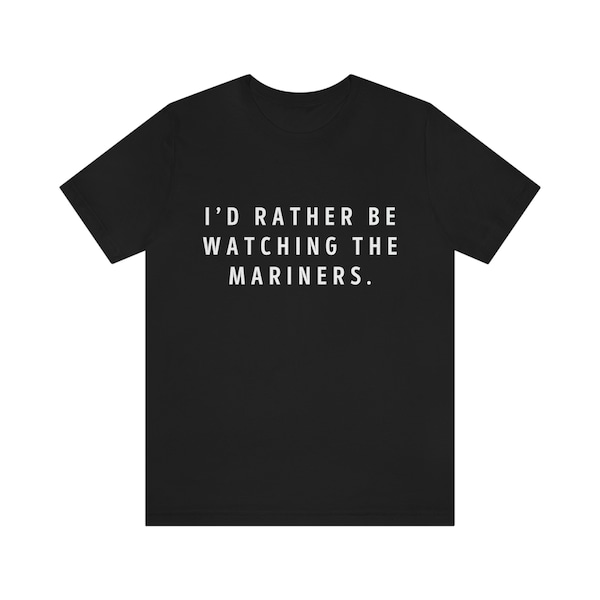 I'd Rather Be Watching The Seattle Mariners, I Love the Mariners, Rather Be Tees, Seattle Mariners, MLB, MLB Fan, MLB Gift