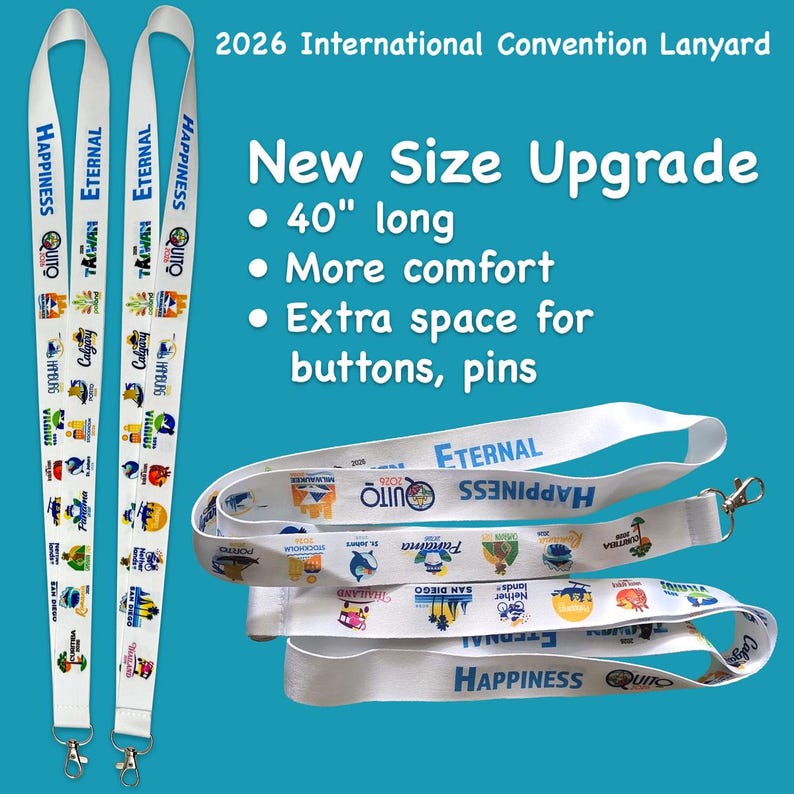 May include: Two white 40-inch long lanyards for the 2026 International Convention, featuring the text Happiness and Eternal, along with various city names and colorful graphic icons printed along the fabric, each ending with a metal swivel hook.