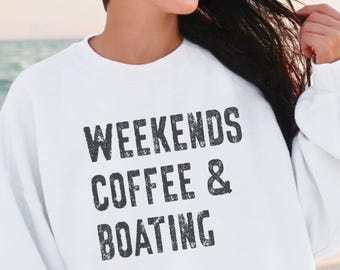 Weekends Coffee Boating Sweatshirt, Boating Crewneck, Boat Sweatshirt, Lake Sweatshirt, River Shirt, Camping Shirt, Gift For Boater, Boat