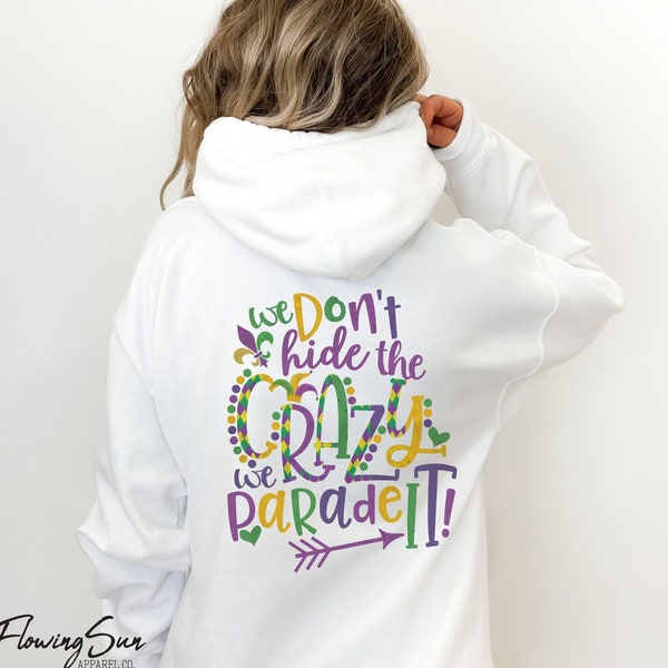 Mardi Gras We Don't Hide The Crazy We Parade It, Carnival Lover Hoodie, New Orleans Hoodie, Nola Shirt, Fat Tuesday, Nola Hoodie, Mobile AL