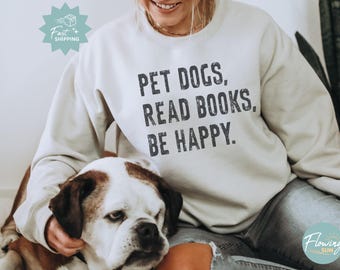 Pet Dogs Read Books Sweatshirt, Book and Dog Lover Gift, Bookish Reading Crewneck, Book Club Shirt, Be Happy, Book Apparel, Librarian Gift