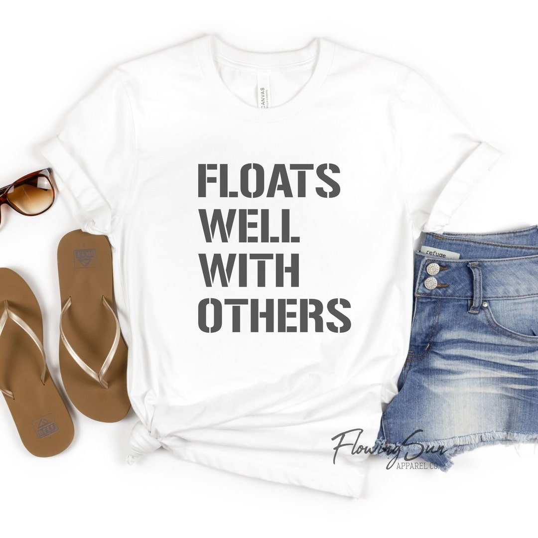 Floats Well With Others Tshirt, Float Trip Shirt, Floating Shirt