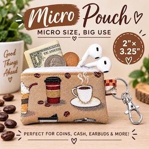 May include: A tan fabric micro pouch featuring a coffee-themed print with cups and beans. The pouch has a white zipper, a silver metal keychain clip, and contains a one-dollar bill, coins, and white earbuds. It measures 2 inches by 3.25 inches.