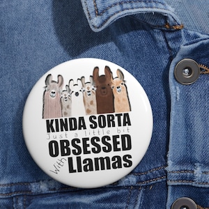 Cute llama button, Llama lover Pin Buttons, llama gift, llama lover gift, obsessed with llamas button
