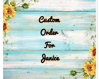 Custom order for Janice