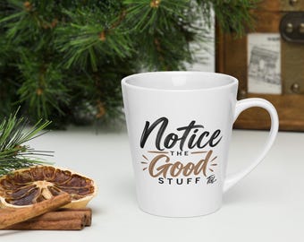 Notice the Good Stuff Latte mug