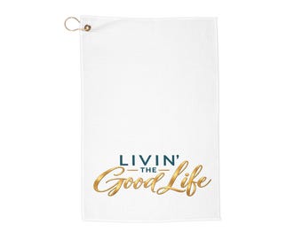 Living the Good Life Golf towel