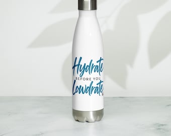 Hydrate Before You Lowdrate Stainless steel water bottle