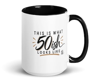 This Is What 50-ish Looks Like.  Mug with Color Inside