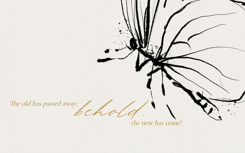 K&ouml;nnte beinhalten: Schwarz-wei&szlig;-Tintenzeichnung eines Schmetterlings mit dem Text "The old has passed away; behold, the new has come!" in goldenen Lettern.
