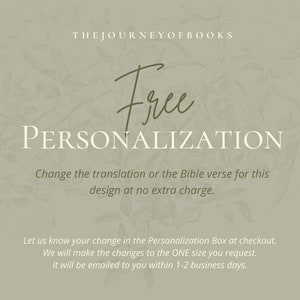 May include: An image with the text "THEJOURNEYOFBOOKS" at the top. The word "Free" is written in a cursive font, above the word "PERSONALIZATION". The text below states that you can change the translation or Bible verse at no extra charge.