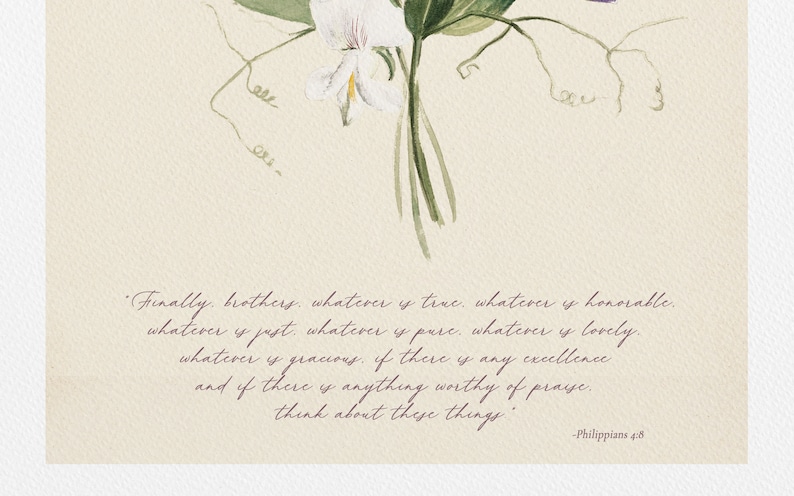 May include: Watercolor floral art print featuring white flowers and green foliage. The print includes the text "Finally, brothers, whatever is true..." from Philippians 4:8, in a script font, on a cream background.