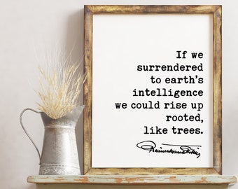 Rainer Maria Rilke Quote - If we surrendered to earth’s intelligence we could rise up rooted, like trees. Typography Art Print - Poem Art