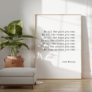 May include: A framed print with a white background and black text. The text reads: "Do all the good you can. By all the means you can. In all the ways you can. In all the places you can. At all the times you can. To all the people you can. As long as ever you can." The text is attributed to John Wesley.